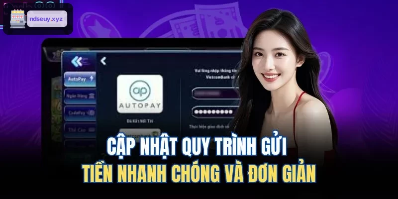 Cập nhật quy trình gửi tiền đơn giản và nhanh chóng