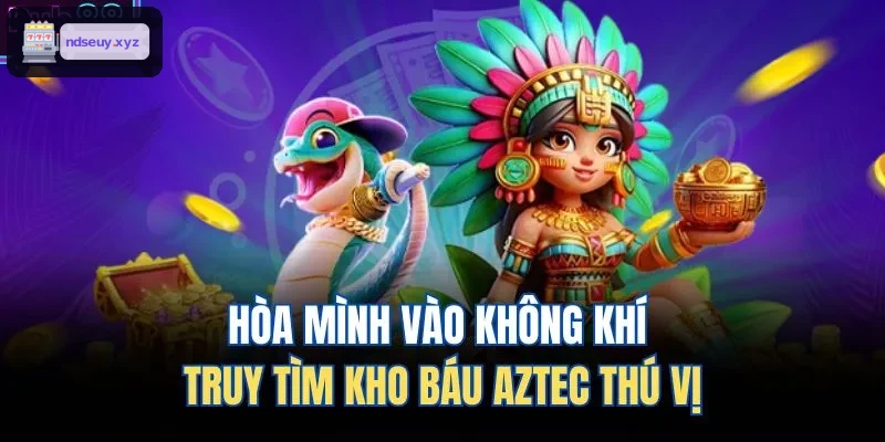 Truy tìm kho báu Aztec kỳ thú