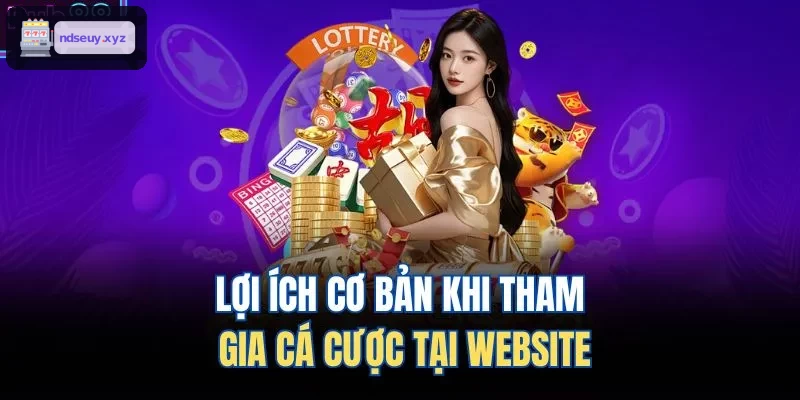 Những lợi ích thiết thực khi tham gia cá cược trên trang