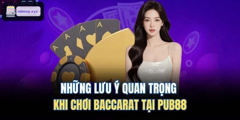 Những lưu ý quan trọng khi chơi Baccarat tại FO88